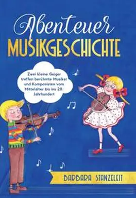 Stanzeleit |  Abenteuer Musikgeschichte | Buch |  Sack Fachmedien