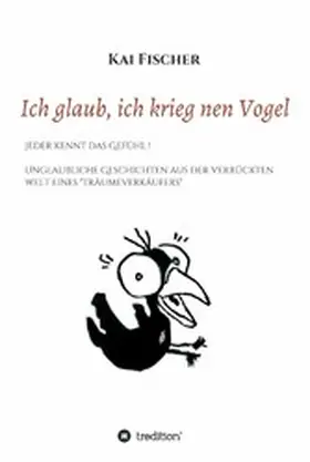 Fischer |  Ich glaub, ich krieg nen Vogel | eBook | Sack Fachmedien