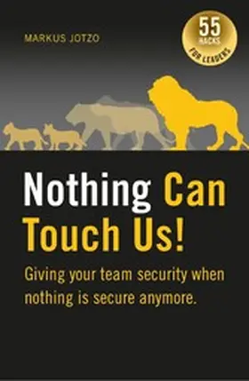 Jotzo |  Nothing can touch us! Giving your team security when nothing is secure anymore. | eBook | Sack Fachmedien
