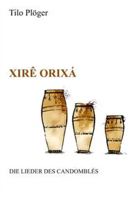 Plöger |  Xirê Orixá - Die Lieder des Candomblés | Buch |  Sack Fachmedien