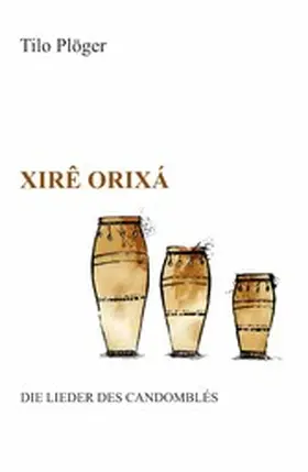 Plöger |  Xirê Orixá - Die Lieder des Candomblés | eBook | Sack Fachmedien