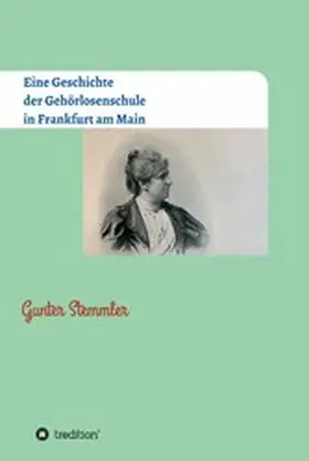 Stemmler |  Eine Geschichte der Gehörlosenschule in Frankfurt am Main | eBook | Sack Fachmedien
