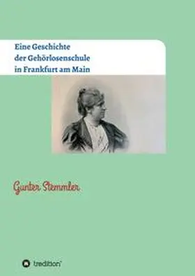 Stemmler |  Eine Geschichte der Gehörlosenschule in Frankfurt am Main | Buch |  Sack Fachmedien