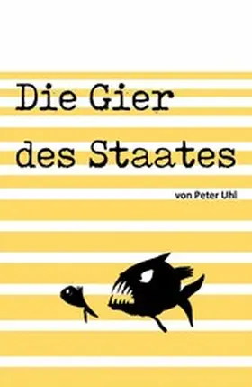 Uhl |  Die Gier des Staates | eBook | Sack Fachmedien