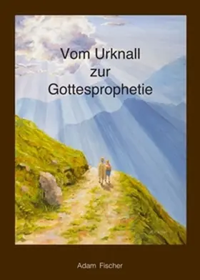 Fischer |  Vom Urknall zur Gottesprophetie | Buch |  Sack Fachmedien