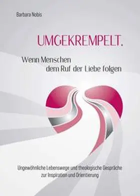 Nobis |  UMGEKREMPELT. Wenn Menschen dem Ruf der Liebe folgen | Buch |  Sack Fachmedien