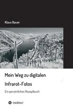 Bauer |  Mein Weg zu digitalen Infrarot-Fotos | Buch |  Sack Fachmedien