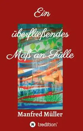Müller |  Ein überfließendes Maß an Fülle | Buch |  Sack Fachmedien