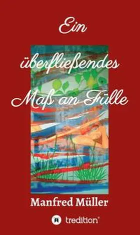 Müller |  Ein überfließendes Maß an Fülle | Buch |  Sack Fachmedien