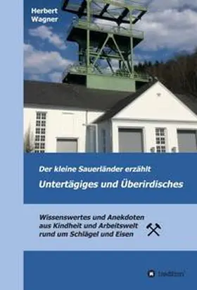 Wagner / Mewes |  Der kleine Sauerländer erzählt Untertägiges und Überirdisches | Buch |  Sack Fachmedien