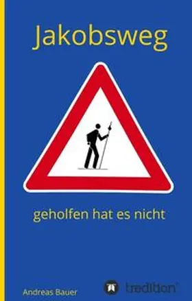 Bauer |  Jakobsweg - geholfen hat es nicht | Buch |  Sack Fachmedien