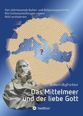 Hofrichter |  Das Mittelmeer und der liebe Gott | eBook | Sack Fachmedien