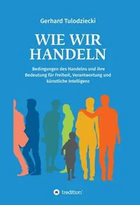 Tulodziecki |  Wie wir handeln | Buch |  Sack Fachmedien