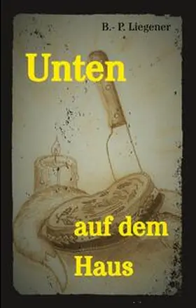 Liegener |  Unten auf dem Haus | Buch |  Sack Fachmedien
