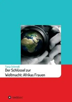 Schmidt |  Der Schlüssel zur Weltmacht: Afrikas Frauen | Buch |  Sack Fachmedien