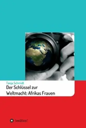 Schmidt |  Der Schlüssel zur Weltmacht: Afrikas Frauen | eBook | Sack Fachmedien