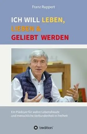 Ruppert |  Ich will leben, lieben und geliebt werden | eBook | Sack Fachmedien