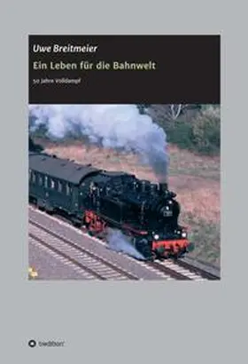 Breitmeier |  Ein Leben für die Bahnwelt | Buch |  Sack Fachmedien
