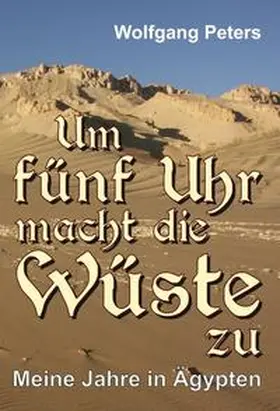 Peters |  Um fünf Uhr macht die Wüste zu | Buch |  Sack Fachmedien