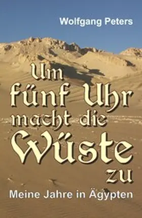 Peters |  Um fünf Uhr macht die Wüste zu | eBook | Sack Fachmedien