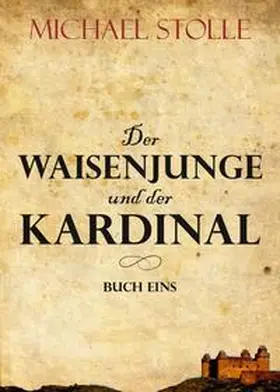 Stolle |  Der Waisenjunge und der Kardinal | Buch |  Sack Fachmedien