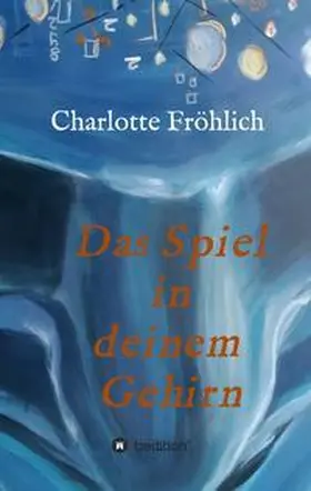 Fröhlich |  Das Spiel in Deinem Gehirn | Buch |  Sack Fachmedien