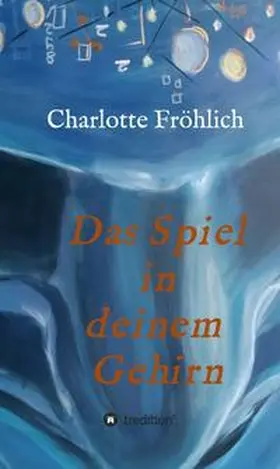 Fröhlich |  Das Spiel in Deinem Gehirn | Buch |  Sack Fachmedien