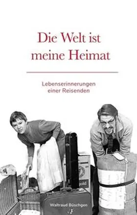 Büschgen / Randebrock |  Die Welt ist meine Heimat | Lebenserinnerungen einer Reisenden | Buch |  Sack Fachmedien