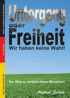 Schulz |  Untergang oder Freiheit - Wir haben keine Wahl! | Buch |  Sack Fachmedien