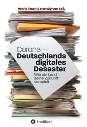 Tesch / von Saß |  Corona - Deutschlands digitales Desaster | Buch |  Sack Fachmedien