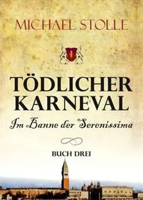 Stolle |  Tödlicher Karneval - Im Banne der Serenissima | Buch |  Sack Fachmedien