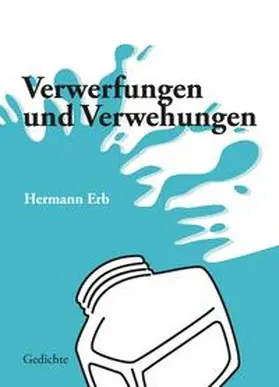 Erb |  Verwerfungen und Verwehungen; Spielerische bis frivole Gedichte zu Lebenssinnsuche, Partnerwahl, Schicksal und Umwelt, Zeitströmungen und Irrungen karikierend. Eine lyrische Achterbahnfahrt. | Buch |  Sack Fachmedien