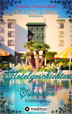 Wolff |  Hotelgeschichten aus Tunesien | Buch |  Sack Fachmedien