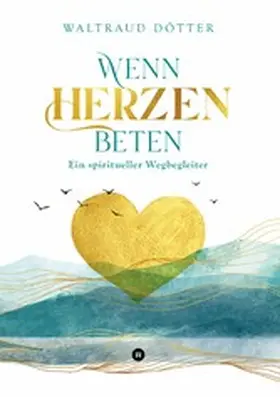 Dötter | Wenn Herzen beten | E-Book | www2.sack.de