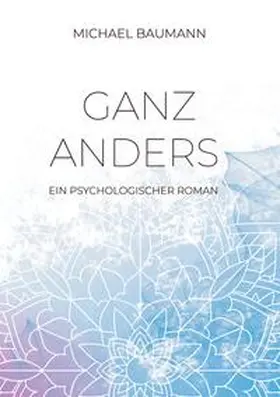 Baumann |  Ganz anders - Ein psychologischer Roman | Buch |  Sack Fachmedien