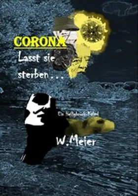 Meier |  CORONA Lasst sie sterben...brandaktueller Gegenwartskrimi | eBook | Sack Fachmedien