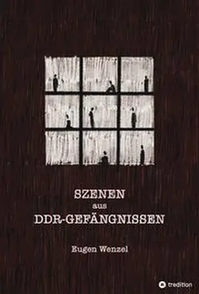 Wenzel |  Szenen aus DDR-Gefängnissen | Buch |  Sack Fachmedien