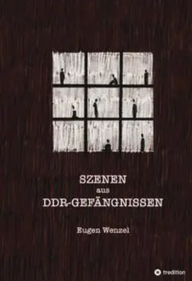 Wenzel |  Szenen aus DDR-Gefängnissen | Buch |  Sack Fachmedien