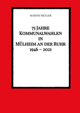 Müller |  75 Jahre  Kommunalwahlen  in  Mülheim an der Ruhr   1946 - 2021 | Buch |  Sack Fachmedien