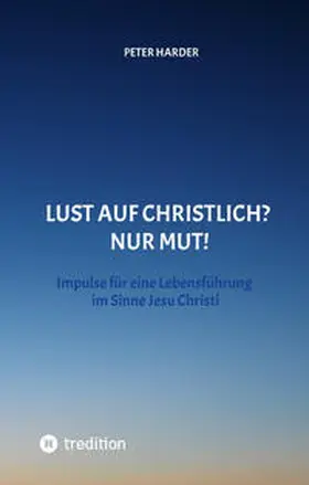 Harder |  Die Aussagen Jesu Christi sollten auch heute Richtschnur für unser Leben sein. Welche Möglichkeiten es gibt, beschreibt der Autor anschaulich und lebendig, mit einer Prise Humor und immer positiv. | Buch |  Sack Fachmedien