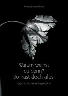 Dankheim |  "Warum weinst du denn? Du hast doch alles!" | Buch |  Sack Fachmedien