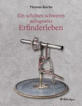 Reiche |  Ein schönes schweres aufregendes Erfinderleben | Buch |  Sack Fachmedien