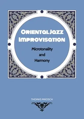 Mikosch |  Oriental Jazz Improvisation - Microtonality and Harmony | Buch |  Sack Fachmedien