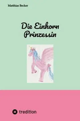 Becker |  Die Einhorn Prinzessin | Buch |  Sack Fachmedien