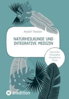 Theelen |  Naturheilkunde und integrative Medizin - Grundlagen einer ganzheitlichen Heilkunde | Buch |  Sack Fachmedien
