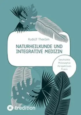 Theelen |  Naturheilkunde und integrative Medizin - Grundlagen einer ganzheitlichen Heilkunde | eBook | Sack Fachmedien