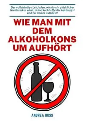 Ross |  Wie man mit dem Alkoholkonsum aufhört | Buch |  Sack Fachmedien