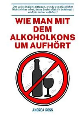 Ross |  Wie man mit dem Alkoholkonsum aufhört | Buch |  Sack Fachmedien