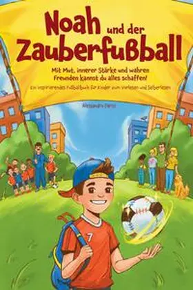 Parisi |  Noah und der Zauberfußball - Mit Mut, innerer Stärke und wahren Freunden kannst du alles schaffen! Ein inspirierendes Fußballbuch für Kinder | Buch |  Sack Fachmedien