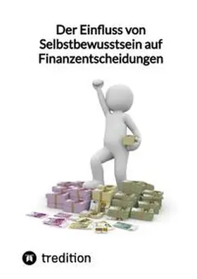 Moritz |  Der Einfluss von Selbstbewusstsein auf Finanzentscheidungen | Buch |  Sack Fachmedien